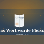Das Wort wurde Fleisch - Johannes 1,1-18 nach Adolf Schlatter